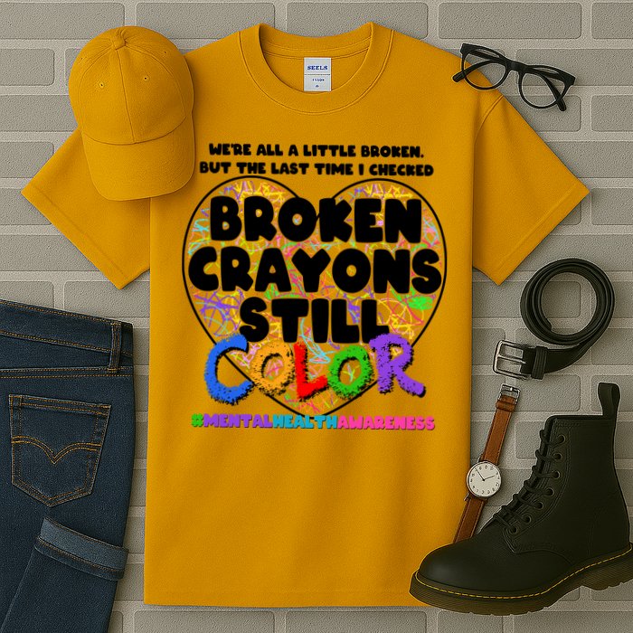 We're All A Little Broken But The Last Time I Checked Broken Crayons Still Color Tall T-Shirt