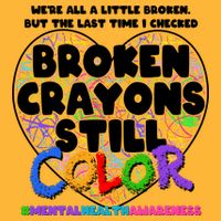 We're All A Little Broken But The Last Time I Checked Broken Crayons Still Color Tall T-Shirt