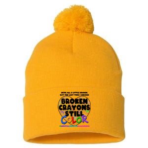 We're All A Little Broken But The Last Time I Checked Broken Crayons Still Color Pom Pom 12in Knit Beanie