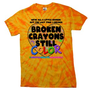 We're All A Little Broken But The Last Time I Checked Broken Crayons Still Color Tie-Dye T-Shirt