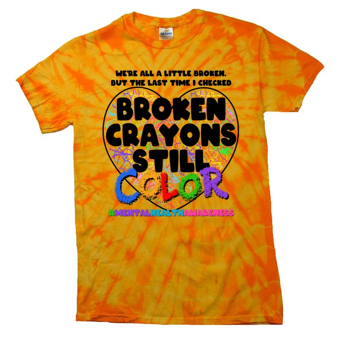 We're All A Little Broken But The Last Time I Checked Broken Crayons Still Color Tie-Dye T-Shirt