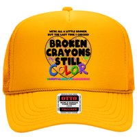 We're All A Little Broken But The Last Time I Checked Broken Crayons Still Color Trucker Hat