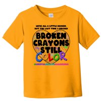 We're All A Little Broken But The Last Time I Checked Broken Crayons Still Color Toddler T-Shirt