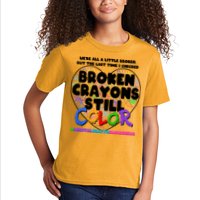 We're All A Little Broken But The Last Time I Checked Broken Crayons Still Color Kids T-Shirt