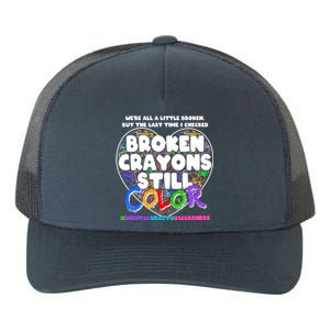 We're All A Little Broken But The Last Time I Checked Broken Crayons Still Color Yupoong Adult 5-Panel Trucker Hat