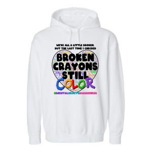 We're All A Little Broken But The Last Time I Checked Broken Crayons Still Color Garment-Dyed Fleece Hoodie