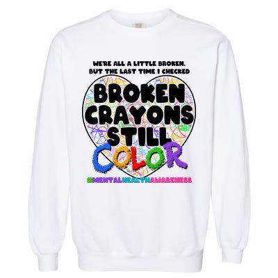We're All A Little Broken But The Last Time I Checked Broken Crayons Still Color Garment-Dyed Sweatshirt
