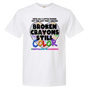 We're All A Little Broken But The Last Time I Checked Broken Crayons Still Color Garment-Dyed Heavyweight T-Shirt