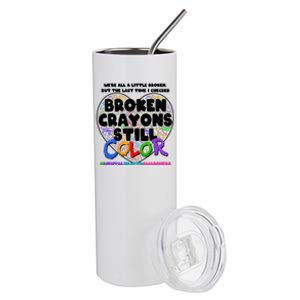 We're All A Little Broken But The Last Time I Checked Broken Crayons Still Color Stainless Steel Tumbler