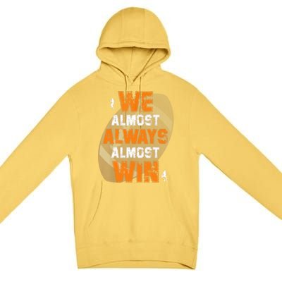 We Almost Always Almost Win Funny American Football Players Premium Pullover Hoodie