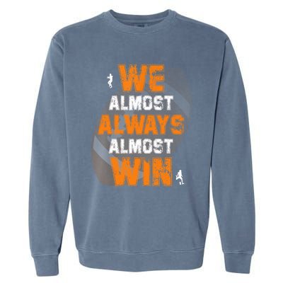 We Almost Always Almost Win Funny American Football Players Garment-Dyed Sweatshirt