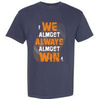 We Almost Always Almost Win Funny American Football Players Garment-Dyed Heavyweight T-Shirt