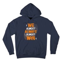 We Almost Always Almost Win Funny American Football Players Hoodie