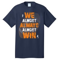 We Almost Always Almost Win Funny American Football Players Tall T-Shirt