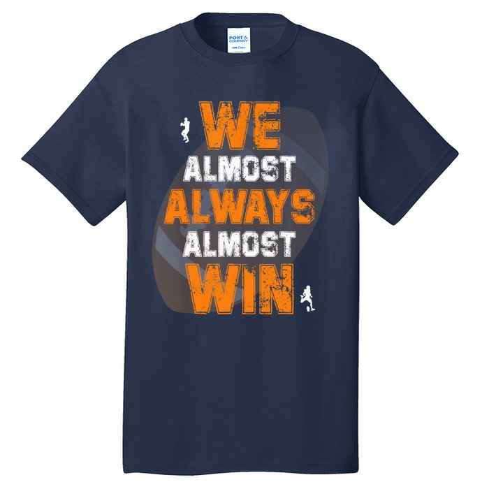 We Almost Always Almost Win Funny American Football Players Tall T-Shirt