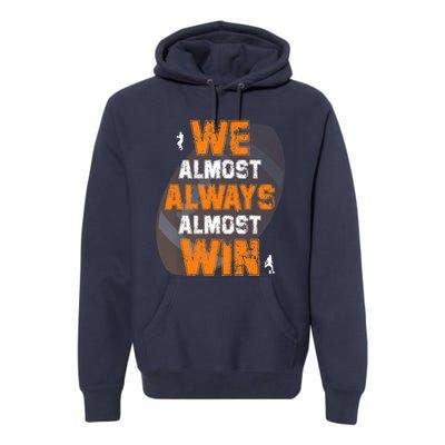 We Almost Always Almost Win Funny American Football Players Premium Hoodie