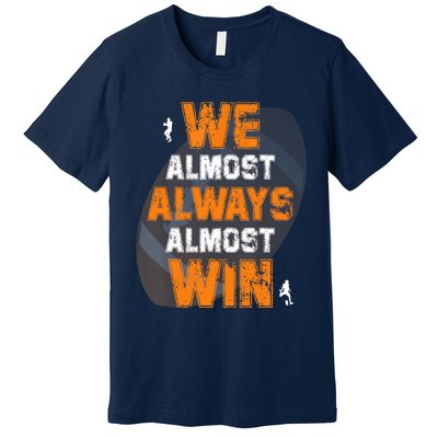 We Almost Always Almost Win Funny American Football Players Premium T-Shirt