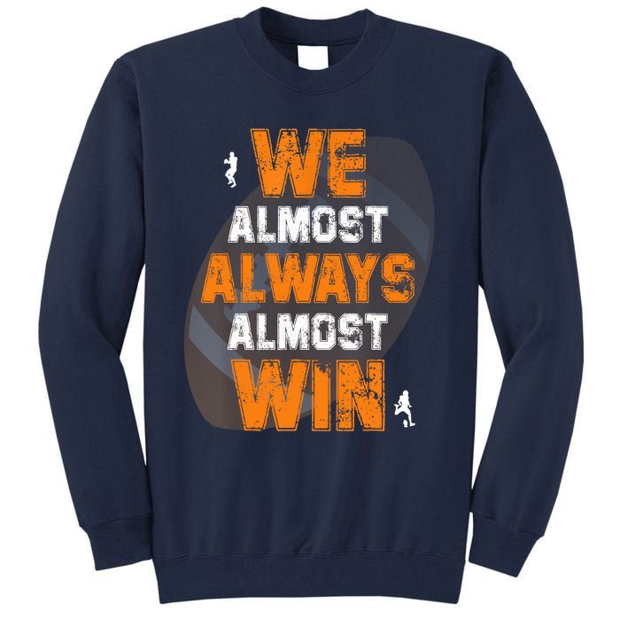 We Almost Always Almost Win Funny American Football Players Tall Sweatshirt