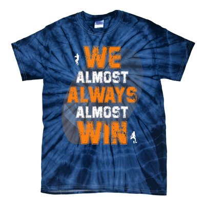 We Almost Always Almost Win Funny American Football Players Tie-Dye T-Shirt