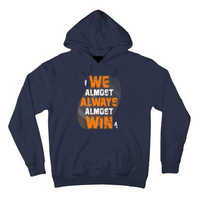 We Almost Always Almost Win Funny American Football Players Tall Hoodie