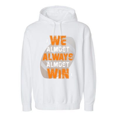 We Almost Always Almost Win Funny American Football Players Garment-Dyed Fleece Hoodie