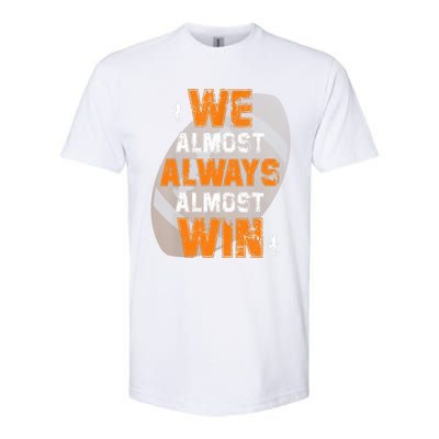 We Almost Always Almost Win Funny American Football Players Softstyle CVC T-Shirt