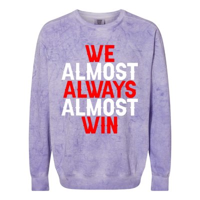 We Almost Always Almost Win Colorblast Crewneck Sweatshirt