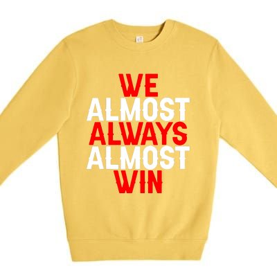 We Almost Always Almost Win Premium Crewneck Sweatshirt