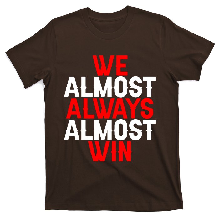 We Almost Always Almost Win T-Shirt