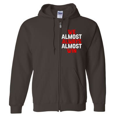 We Almost Always Almost Win Full Zip Hoodie