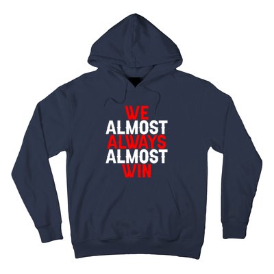 We Almost Always Almost Win Hoodie