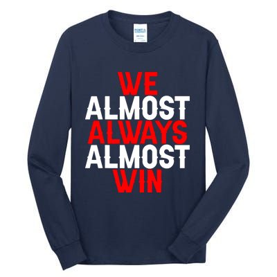 We Almost Always Almost Win Tall Long Sleeve T-Shirt