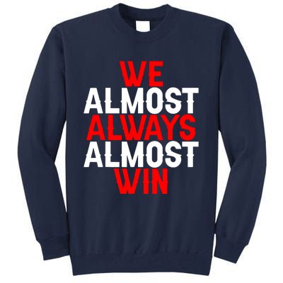 We Almost Always Almost Win Tall Sweatshirt