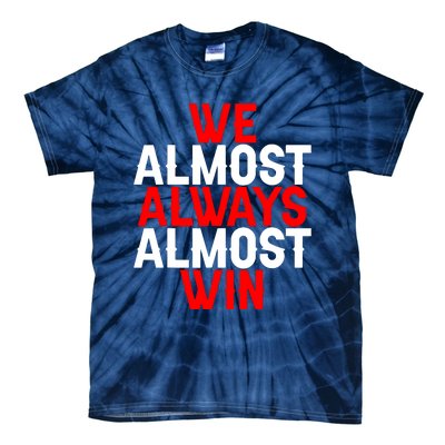 We Almost Always Almost Win Tie-Dye T-Shirt