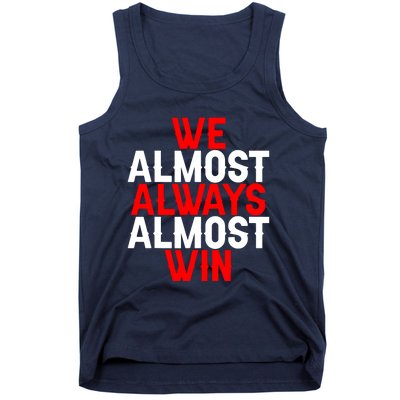 We Almost Always Almost Win Tank Top