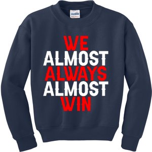 We Almost Always Almost Win Kids Sweatshirt