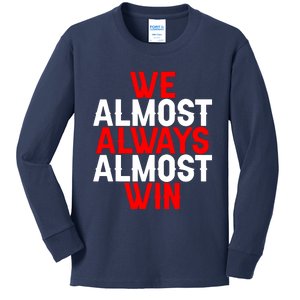 We Almost Always Almost Win Kids Long Sleeve Shirt