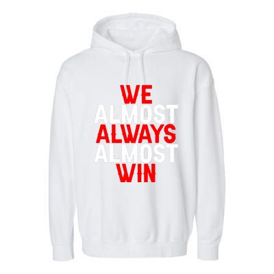 We Almost Always Almost Win Garment-Dyed Fleece Hoodie