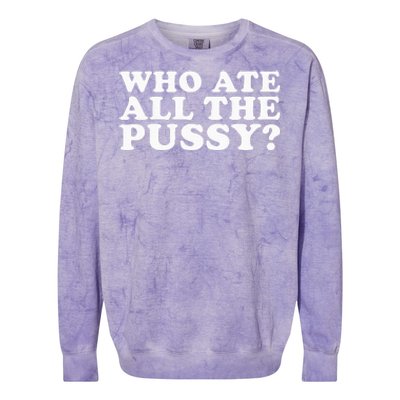 Who Ate All The Pussy Funny Colorblast Crewneck Sweatshirt