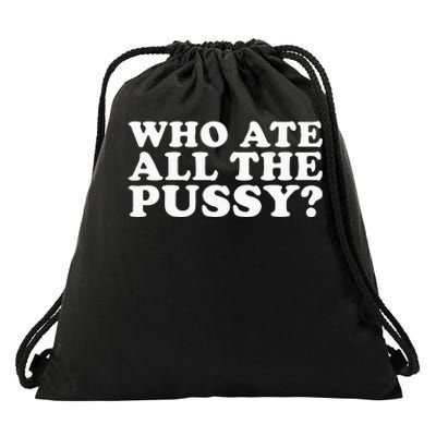 Who Ate All The Pussy Funny Drawstring Bag