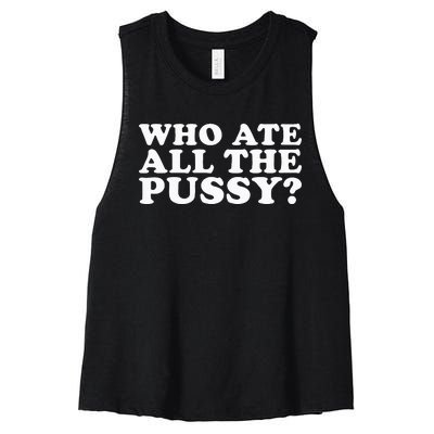 Who Ate All The Pussy Funny Women's Racerback Cropped Tank