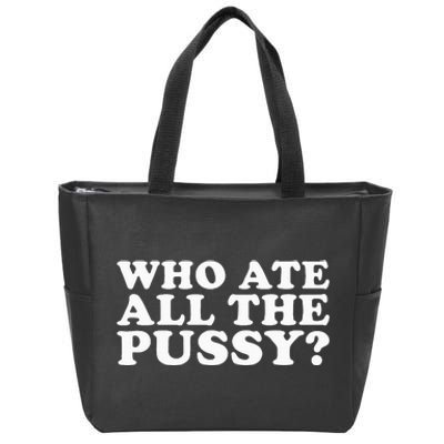 Who Ate All The Pussy Funny Zip Tote Bag