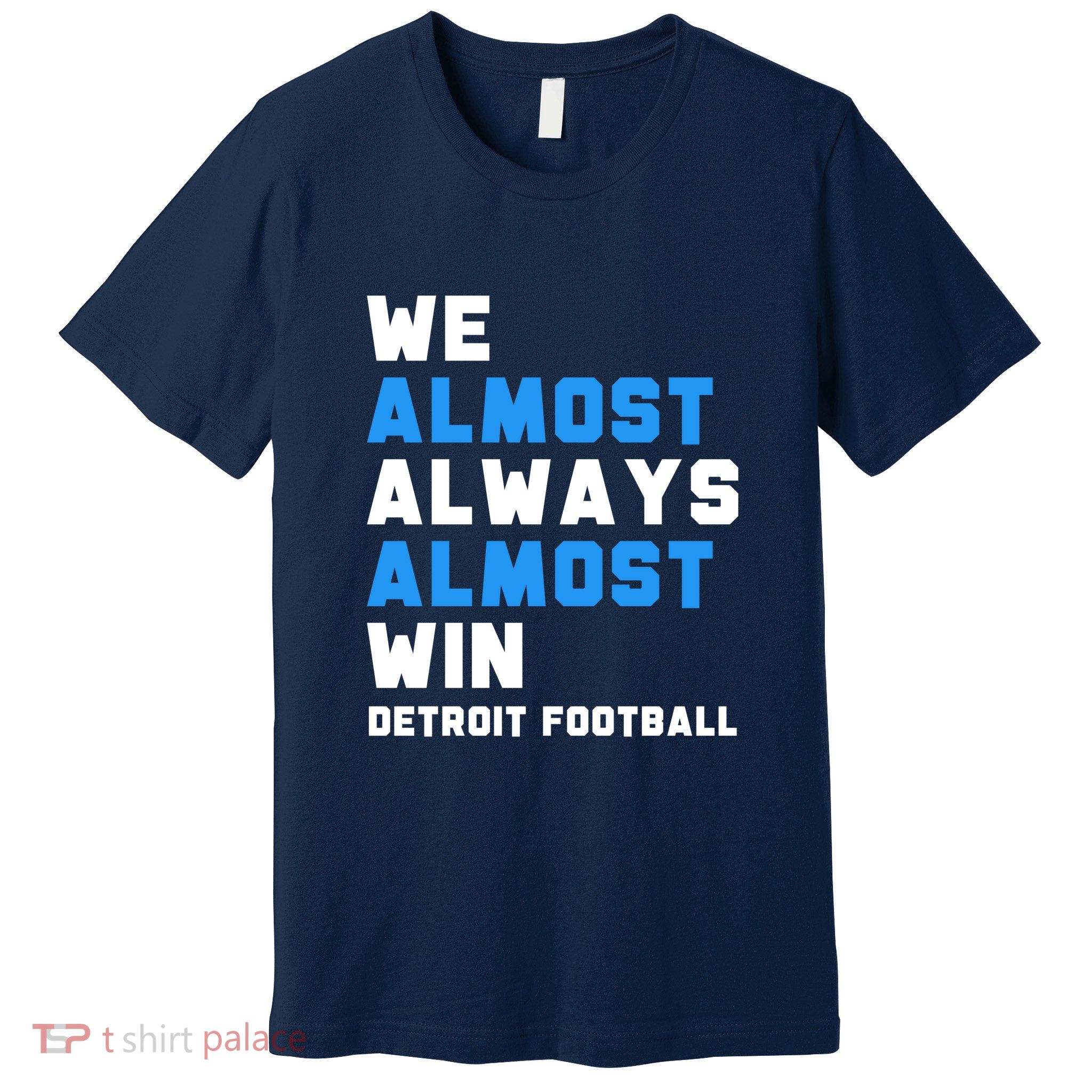We Almost Always Almost Win Detroit Football  Premium T-Shirt