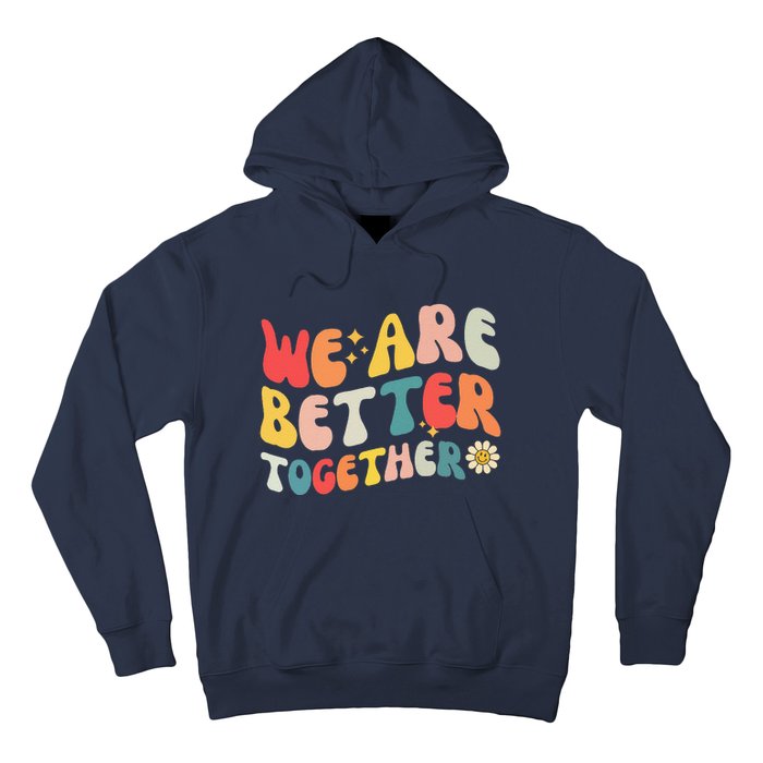 We Are Better Together Back To School Retro Groovy Teacher Hoodie