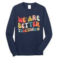 We Are Better Together Back To School Retro Groovy Teacher Long Sleeve Shirt