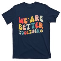 We Are Better Together Back To School Retro Groovy Teacher T-Shirt