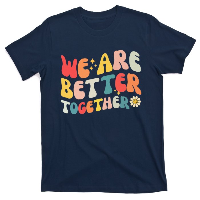 We Are Better Together Back To School Retro Groovy Teacher T-Shirt