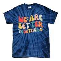 We Are Better Together Back To School Retro Groovy Teacher Tie-Dye T-Shirt