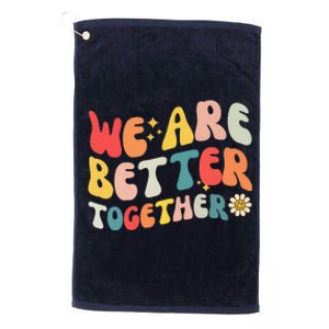 We Are Better Together Back To School Retro Groovy Teacher Platinum Collection Golf Towel