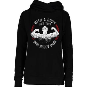 With A Body Like This Who Needs Hair Bald Dad Funny Womens Funnel Neck Pullover Hood